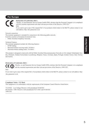 Page 55
Getting Started
Declaration of Conformity (DoC)
“Hereby, we and Panasonic Service Europe GmbH (PSE), declares that this Personal Computer is in compliance
with the essential requirements and other relevant provisions of the Directive 1999/5/EC.”
Hint:
If you want to get a copy of the original DoC of our products which relates to the R&TTE, please contact to our
web address: http://doc.panasonic-tc.de
Network connection.
The terminal equipment is intended for connection to the following public network;...