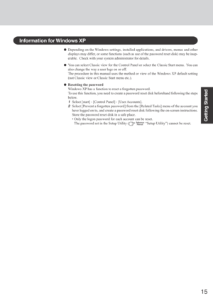 Page 1515
Getting Started
Information for Windows XP
Depending on the Windows settings, installed applications, and drivers, menus and other
displays may differ, or some functions (such as use of the password reset disk) may be inop-
erable.  Check with your system administrator for details.
You can select Classic view for the Control Panel or select the Classic Start menu.  You can
also change the way a user logs on or off.
The procedure in this manual uses the method or view of the Windows XP default setting...