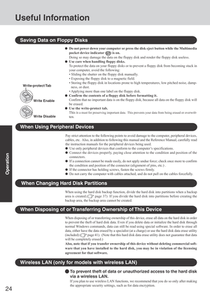 Page 2424
Operation
When Disposing of or Transferring Ownership of This Device
When disposing of or transferring ownership of this device, erase all data on the hard disk in order
to prevent the theft of hard disk data. Even if you delete data or initialize the hard disk through
normal Windows commands, data can still be read using special software. In order to erase all
data, either have the data erased by a specialist (at a charge) or use the hard disk data erase utility
(included) (
 page 41).  (Note that...