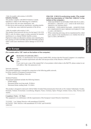 Page 55
Getting Started
CSA C22  2 NO.213-conforming model. (The model
which has description of “CSA C22  2 NO.213” in the
bottom of the computer.)
• THIS EQUIPMENT IS SUITABLE FOR USE IN CLASS I,DIVISION 2, GROUPS A, B, C AND D OR NON-HAZ-
ARDOUS LOCATIONS ONLY.
• WARNING – EXPLOSION HAZARD – SUBSTITUTION OF COMPONENTS MAY IMPAIR SUITABILITY FOR
CLASS I, DIVISION 2.
• When connecting and using a device manufactured by a third party, enquire to the manufacturer as to whether the device
suits CLASS I, DIVISION...