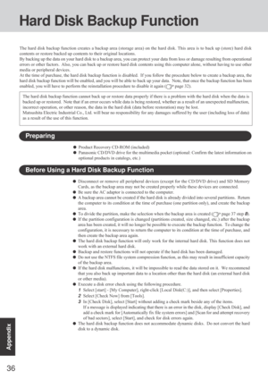 Page 3636
Appendix
Hard Disk Backup Function
The hard disk backup function creates a backup area (storage area) on the hard disk. This area is to back up (store) hard disk
contents or restore backed up contents to their original locations.
By backing up the data on your hard disk to a backup area, you can protect your data from loss or damage resulting from operational
errors or other factors.  Also, you can back up or restore hard disk contents using this computer alone, without having to use other
media or...