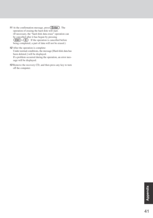 Page 4141
Appendix
11At the confirmation message, press   Enter   . The
operation of erasing the hard disk will start.
(If necessary, the “hard disk data erase” operation can
be cancelled after it has begun by pressing
   Ctrl   +   C   .  If the operation is cancelled before
being completed, a part of data will not be erased.)
12After the operation is complete:
Under normal conditions, the message [Hard disk data has
been deleted.] will be displayed.
If a problem occurred during the operation, an error mes-...