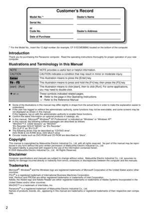 Page 22
*1 For the Model No., insert the 12 digit number (for example, CF-51ECMDBBM) located on the bottom of the computer.
Introduction
Thank you for purchasing the Panasonic computer.  Read the operating instructions thoroughly for proper operation of your new 
computer.
Illustrations and Terminology in this Manual
zSome of the illustrations in this manual may differ slightly in shape from the actual items in order to make the explanation easier to 
understand.
zIf the user has logged on without the...