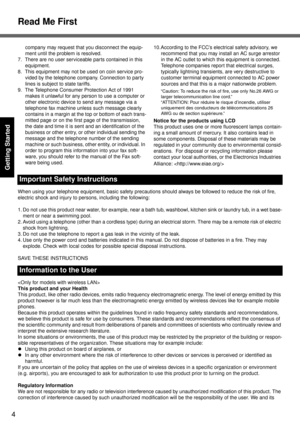 Page 4Read Me First
4
Getting Started
When using your telephone equipment, basic safety precautions should always be followed to reduce the risk of fire, 
electric shock and injury to persons, including the following: 
1. Do not use this product near water, for example, near a bath tub, washbowl, kitchen sink or laundry tub, in a wet base-
ment or near a swimming pool.
2. Avoid using a telephone (other than a cordless type) during an electrical storm. There may be a remote risk of electric 
shock from...