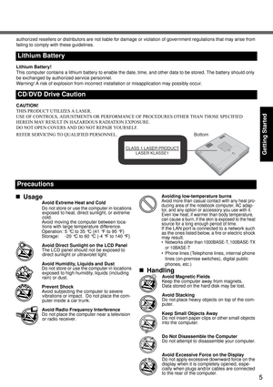 Page 55
Getting Started
authorized resellers or distributors are not liable for damage or violation of government regulations that may arise from 
failing to comply with these guidelines.
Lithium Battery!
This computer contains a lithium battery to enable the date, time, and other data to be stored. The battery should only 
be exchanged by authorized service personnel.
Warning! A risk of explosion from incorrect installation or misapplication may possibly occur.
CAUTION!
THIS PRODUCT UTILIZES A LASER.
USE OF...