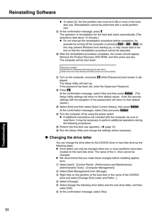 Page 30Reinstalling Software
30
Troubleshooting
zTo select [3], the first partition size must be 6 GB or more of the hard 
disk size. Reinstallation cannot be performed with a small partition 
size.
IAt the confirmation message, press 
Y.
The operation of reinstallation for the hard disk starts automatically. (The 
operations take about 15 minutes.)
zDo not interrupt the reinstallation procedure before completion, for 
example by turning off the computer or pressing 
Ctrl + Alt + Del, as 
this may prevent...