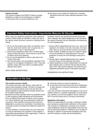 Page 55
Getting Started
Industry Canada
This product complies with RSS210 Industry Canada.
Operation is subject to the following two conditions;
(1) this device may not cause interference, and(2) this device must accept any interference, including 
interference that may cause undesired operation of the 
device.
When using your telephone equipment, basic safety pre-
cautions should always be followed to reduce the risk of 
fire, electric shock and injury to persons, including the fol-
lowing: 
1. Do not use...