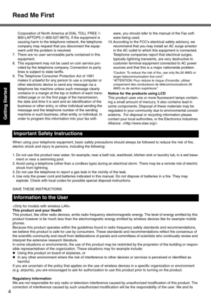 Page 4Read Me First
4
Getting Started
When using your telephone equipment, basic safety precautions should always be followed to reduce the risk of fire, 
electric shock and injury to persons, including the following: 
1. Do not use this product near water, for example, near a bath tub, washbowl, kitchen sink or laundry tub, in a wet base-
ment or near a swimming pool.
2. Avoid using a telephone (other than a cordless type) during an electrical storm. There may be a remote risk of electric 
shock from...