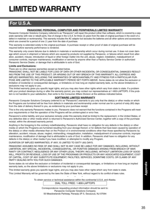 Page 3535
AppendixAppendix
LIMITED WARRANTY
PANASONIC PERSONAL COMPUTER AND PERIPHERALS LIMITED WARRANTY
Panasonic Computer Solutions Company (referred to as “Panasonic”) will repair this product (other than software, which is covered by a sep-
arate warranty) with new or rebuilt parts, free of charge in the U.S.A. for three (3) years from the date of original purchase in the event of a 
defect in materials or workmanship. This warranty includes the AC adaptor but excludes the batteries and all other options...