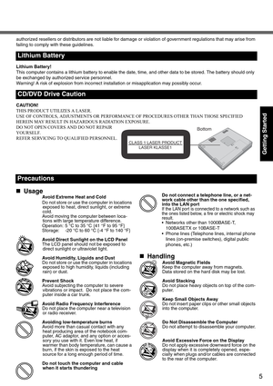 Page 55
Getting Started
authorized resellers or distributors are not liable for damage or violation of government regulations that may arise from 
failing to comply with these guidelines.
Lithium Battery!
This computer contains a lithium battery to enable the date, time, and other data to be stored. The battery should only 
be exchanged by authorized service personnel.
Warning! A risk of explosion from incorrect installation or misapplication may possibly occur.
CAUTION!
THIS PRODUCT UTILIZES A LASER.
USE OF...