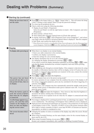 Page 2626
Troubleshooting
Dealing with Problems (Summary)
No display after powering on
The power has not been
turned off, but after a cer-
tain period of time, there is
no display
When the battery pack is
used, the screen is darker
than when the AC adaptor
is connected
An afterimage appears (e.g.,
green, red, and blue dots
remain on the display) or
there are dots not display-
ing the correct colors
The screen becomes disor-
dered
When there is no display to an external display,
 Check your cable connection to...