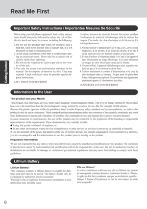 Page 66
Getting Started
Lithium Battery
Lithium Battery!
This computer contains a lithium battery to enable the date,
time, and other data to be stored. The battery should only be
exchanged by authorized service personnel.
Warning! A  risk of explosion from incorrect installation or mis-
application may possibly occur.
Important Safety Instructions / Importantes Mesures De Sécurité
When using your telephone equipment, basic safety precau-
tions should always be followed to reduce the risk of fire,
electric...