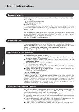 Page 2222
Operation
Useful Information
Saving Data on the Hard Disk
Hard Disk Lock
When the Hard Disk Lock is set to [Enable], it is impossible to read/write data from/to the hard
disk when the hard disk is installed in a different computer, since a password is also set for the
hard disk. When the hard disk is returned to the original computer, you can read and write data as
before.  In this case, however, make the settings in the Setup Utility exactly the same as they were
before the hard disk was removed....