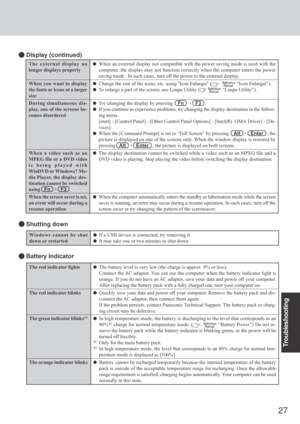 Page 2727
Troubleshooting
Windows cannot be shut
down or restarted
 Shutting down
If a USB device is connected, try removing it.
It may take one or two minutes to shut down.
The external display no
longer displays properly
When you want to display
the fonts or icons at a larger
size
During simultaneous dis-
play, one of the screens be-
comes disordered
When a video such as an
MPEG file or a DVD video
is being played with
WinDVD or Windows? Me-
dia Player, the display des-
tination cannot be switched
using   Fn...
