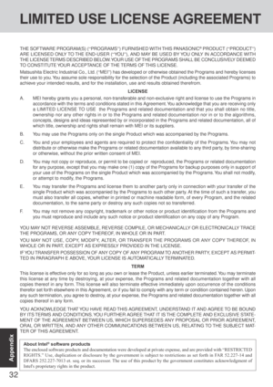 Page 3232
Appendix
LIMITED USE LICENSE AGREEMENT
THE SOFTWARE PROGRAM(S) (“PROGRAMS”) FURNISHED WITH THIS PANASONIC® PRODUCT (“PRODUCT”)
ARE LICENSED ONLY TO THE END-USER (“YO U”), AND MAY BE USED BY YOU ONLY IN ACCORDANCE WITH
THE LICENSE TERMS DESCRIBED BELOW. YOUR USE OF THE PROGRAMS SHALL BE CONCLUSIVELY DEEMED
TO CONSTITUTE YOUR ACCEPTANCE OF THE TERMS OF THIS LICENSE.
Matsushita Electric Industrial Co., Ltd. (“MEI”) has developed or otherwise obtained the Programs and hereby licenses
their use to you. You...