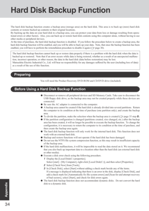 Page 3434
Appendix
Hard Disk Backup Function
The hard disk backup function creates a backup area (storage area) on the hard disk. This area is to back up (store) hard disk
contents or restore backed up contents to their original locations.
By backing up the data on your hard disk to a backup area, you can protect your data from loss or damage resulting from opera-
tional errors or other factors.  Also, you can back up or restore hard disk contents using this computer alone, without having to use
other media or...