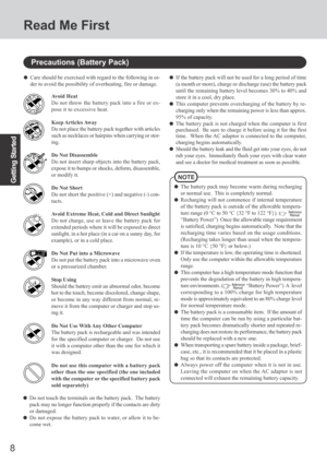 Page 88
Getting Started
Read Me First
Precautions (Battery Pack)
NOTE
The battery pack may become warm during recharging
or normal use.  This is completely normal.
Recharging will not commence if internal temperature
of the battery pack is outside of the allowable tempera-
ture range (0 °C to 50 °C {32 °F to 122 °F}). (
 
“Battery Power”)  Once the allowable range requirement
is satisfied, charging begins automatically.  Note that the
recharging time varies based on the usage conditions.
(Recharging takes...