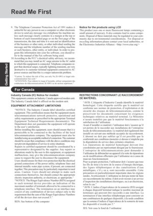 Page 4
4
Getting Started
Read Me First
For Canada
Industry Canada (IC) Notice for modem
This equipment contains an Industry Canada approved modem unit.
The Industry Canada label is affixed on the modem unit.
EQUIPMENT ATTACHMENT LIMITATIONS“NOTICE: The Industry Canada label identifies certified
equipment. This certification means that the equipment meets
telecommunications network protective, operational and
safety requirements as prescribed in the appropriate Terminal
Equipment Technical Requirements...