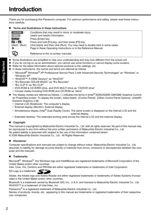 Page 22
Getting Started Useful Information Troubleshooting Appendix
Introduction
Thank you for purchasing this Panasonic computer. For optimum performance and safety, please read these instruc-
tions carefully.
„Terms and illustrations in these instructions
zSome illustrations are simplified to help your understanding and may look different from the actual unit.
zIf you do not log on as an administrator, you cannot use some functions or cannot display some screens.
zRefer for the latest information about...