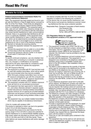 Page 33
Getting Started
Useful Information
Troubleshooting
Appendix
Read Me First
Federal Communications Commission Radio Fre-
quency Interference Statement
Note: This equipment has been tested and found to com-
ply with the limits for a Class B digital device, pursuant to 
Part 15 of the FCC Rules. These limits are designed to 
provide reasonable protecti on against harmful interfer-
ence in a residential installation. This equipment gener-
ates, uses and can radiate ra dio frequency energy and, if 
not...