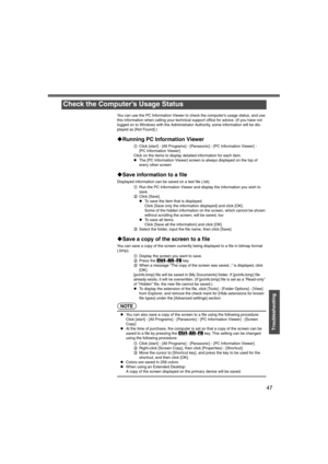Page 4747
Troubleshooting
You can use the PC Information Viewer to check the computer’s usage status, and use 
this information when calling your technical support office for advice. (If you have not 
logged on to Windows with the Administrator Authority, some information will be dis-
played as [Not Found].)
‹Running PC Information Viewer
AClick [start] - [All Programs] - [Panasonic] - [PC Information Viewer] - 
[PC Information Viewer].
Click on the items to display detailed information for each item.
zThe [PC...
