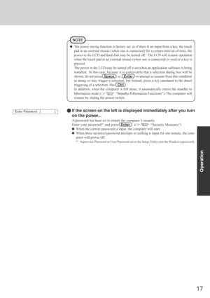 Page 1717
Operation
The power saving function is factory set, so if there is no input from a key, the touch
pad or an external mouse (when one is connected) for a certain interval of time, the
power to the LCD and hard disk may be turned off.  The LCD will resume operation
when the touch pad or an external mouse (when one is connected) is used or a key is
pressed.
The power to the LCD may be turned off even when an application software is being
installed.  In this case, because it is conceivable that a...