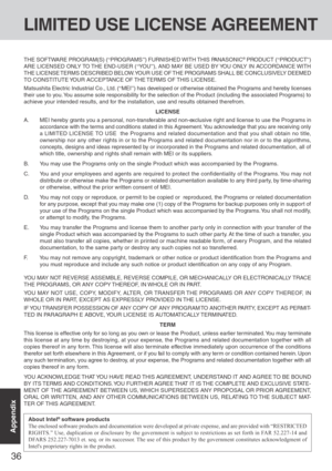 Page 3636
Appendix
LIMITED USE LICENSE AGREEMENT
THE SOFTWARE PROGRAM(S) (“PROGRAMS”) FURNISHED WITH THIS PANASONIC® PRODUCT (“PRODUCT”)
ARE LICENSED ONLY TO THE END-USER (“YO U”), AND MAY BE USED BY YOU ONLY IN ACCORDANCE WITH
THE LICENSE TERMS DESCRIBED BELOW. YOUR USE OF THE PROGRAMS SHALL BE CONCLUSIVELY DEEMED
TO CONSTITUTE YOUR ACCEPTANCE OF THE TERMS  OF THIS LICENSE.
Matsushita Electric Industrial Co., Ltd. (“MEI”) has developed or otherwise obtained the Programs and hereby licenses
their use to you....