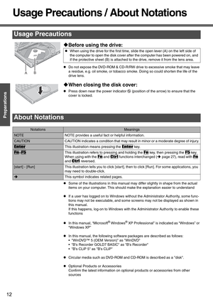 Page 1212
Preparations Getting Started
Usage Precautions / About Notations
‹Before using the drive:
zDo not expose the DVD-ROM & CD-R/RW drive to excessive smoke that may leave 
a residue, e.g. oil smoke, or tobacco smoke. Doing so could shorten the life of the 
drive lens.
‹When closing the disk cover:
zPress down near the power indicator   (position of the arrow) to ensure that the 
cover is locked.
zSome of the illustrations in this manual may differ slightly in shape from the actual 
items on your computer....