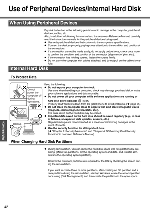 Page 4242
Operation
Useful Information
Use of Peripheral Devices/Internal Hard Disk
Pay strict attention to the following points to avoid damage to the computer, peripheral 
devices, cables, etc.
Also, in addition to following this manual and the onscreen Reference Manual, carefully 
read the instruction manuals for the peripheral devices being used.
zUse only peripheral devices that conform to the computer’s specifications.
zConnect the devices properly, paying close attention to the condition and position of...