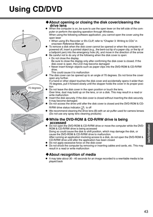 Page 4343
Operation
Useful Information
Using CD/DVD
‹About opening or closing the disk cover/cleaning the 
drive lens
zWhen the computer is on, be sure to use the open lever on the left side of the com-
puter or perform the ejecting operation through Windows.
When using the following software application, you cannot open the cover using the 
open lever
 When using B’s Recorder or B’s CLiP, refer to “Chapter 3: Writing to CDs” in 
onscreen Reference Manual
zTo remove a disk when the disk cover cannot be opened...