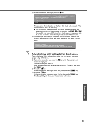 Page 5757
Troubleshooting
DAt the confirmation message, press the Y key.
The operation of reinstallation for the hard disk starts automatically. (The 
operations take about 20 minutes.)
zDo not interrupt the reinstallation procedure before completion, for 
example by turning off the computer or pressing  the 
Ctrl+ Alt+ Del 
key, as this may prevent Windows from starting up, or may cause data 
to be lost so that the reinstallation procedure cannot be executed.
EThe message [Recovery] is complete will be...