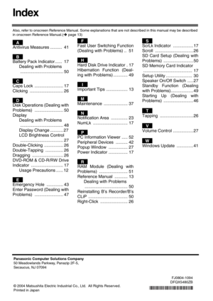 Page 68Index
Also, refer to onscreen Reference Manual. Some explanations that are not described in this manual may be described 
in onscreen Reference Manual.(Îpage 13)
Antivirus Measures ..........  41
Battery Pack Indicator ......  17
Dealing with Problems
.................................... 50
Caps Lock  ........................ 17
Clicking ............................ 26
Disk Operations (Dealing with
Problems) ........................ 50
Display
Dealing with Problems
.......................................