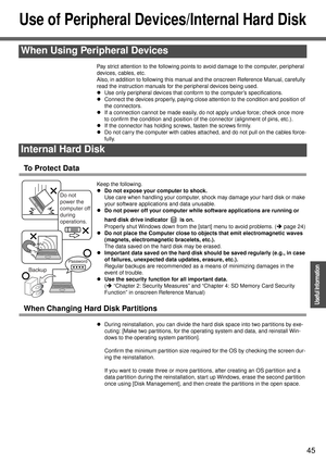 Page 4545
Operation
Useful Information
Use of Peripheral Devices/Internal Hard Disk
Pay strict attention to the following points to avoid damage to the computer, peripheral 
devices, cables, etc.
Also, in addition to following this manual and the onscreen Reference Manual, carefully 
read the instruction manuals for the peripheral devices being used.
zUse only peripheral devices that conform to the computer’s specifications.
zConnect the devices properly, paying close attention to the condition and position of...