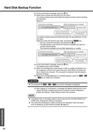 Page 66Hard Disk Backup Function
66
Important Information
FAt the confirmation message, press the Y key.
GSelect how to divide the hard disk from the menu.

Select [1].

Select [2], enter the partition size (GB), and press the 
Enter key.  
 You can cancel this operation by pressing the 
0 key.
 The data partition size will be the maximum settable size less the 
number entered above.
The maximum settable size will differ depending on models.
HAt the confirmation message, press the 
Y key.
The backup area is...
