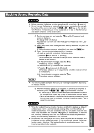 Page 6767
Important Information
CAUTION
zBefore executing the backup function, execute a disk error check (Îpage 64).
zDo not interrupt the backup or restore functions before completion, for example 
by turning off the power or pressing the 
Ctrl + Alt + Del key, as this may pre-
vent Windows from starting up, or may cause data to be lost so that the backup 
and restore functions cannot be executed.
ATurn the computer on, and press the F2 key while [Panasonic] boot 
screen is displayed.
The Setup Utility will...