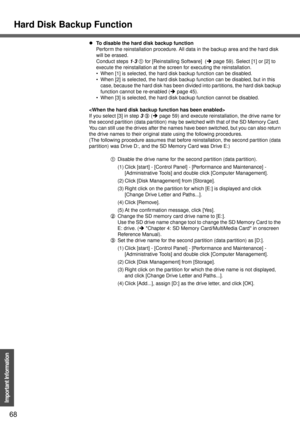 Page 68Hard Disk Backup Function
68
Important Information
zTo disable the hard disk backup function
Perform the reinstallation procedure. All data in the backup area and the hard disk 
will be erased.
Conduct steps 1-3A for [Reinstalling Software]  (Îpage 59). Select [1] or [2] to 
execute the reinstallation at the screen for executing the reinstallation.
 When [1] is selected, the hard disk backup function can be disabled.
 When [2] is selected, the hard disk backup function can be disabled, but in this...