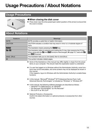 Page 11
11
Preparations
Getting Started
Usage Precautions / About Notations
‹
When closing the disk cover
z Press down near the drive power/open switch  (position of the arrow) to ensure that 
the cover is locked.
z Some of the illustrations in th is manual may differ slightly in shape from the actual 
items on your computer. This should ma ke the explanation easier to understand.
z If a user has logged on to Windows without the Administrator Authority, some func-
tions may not be executable, and some screens...