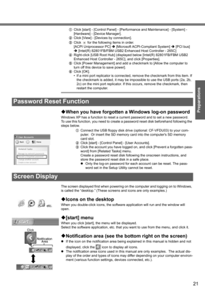 Page 21
21
Preparations
AClick [start] - [Control Panel] - [Perfo rmance and Maintenance] - [System] - 
[Hardware] - [Device Manager].
B Click [View] - [Devices by connection].
C Click   for the following items in order. 
[ACPI Uniprocessor PC]  Î [Microsoft ACPI-C ompliant System] Î [PCI bus] 
Î  [Intel(R) 82801FB/FBM USB2 Enhanced Host Controller - 265C]
D Right-click [USB Root Hub] (displayed  below [Intel(R) 82801FB/FBM USB2 
Enhanced Host Controller - 265C], and click [Properties].
E Click [Power...