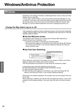 Page 38
38
Operation
Useful Information
Windows/Antivirus Protection
Depending on the settings in Windows, installed applications, drivers, menus and other 
displays may be inoperable.
In some cases, certain functions, such as the password reset disk (Îpage 21), may 
not operate. In this case, refer to the items below, and the applied items from the prob-
lem-solving section of this manual and onscreen Reference Manual, Windows Help 
( Î page 12), and the software application and driver’s operating...
