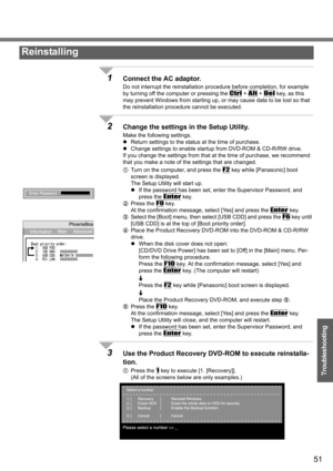 Page 5151
Troubleshooting
1Connect the AC adaptor.
Do not interrupt the reinstallation procedure before completion, for example 
by turning off the computer or pressing the 
Ctrl + Alt + Del key, as this 
may prevent Windows from starting up, or may cause data to be lost so that 
the reinstallation procedure cannot be executed.
2Change the settings in the Setup Utility.
Make the following settings.
zReturn settings to the status at the time of purchase.
zChange settings to enable startup from DVD-ROM & CD-R/RW...