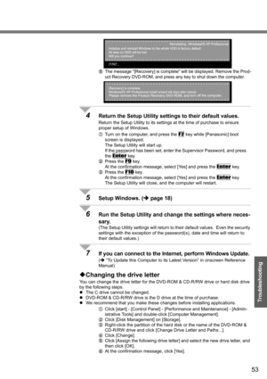 Page 5353
Troubleshooting
EThe message [Recovery] is complete will be displayed. Remove the Prod-
uct Recovery DVD-ROM, and press any key to shut down the computer.
4Return the Setup Utility settings to their default values.
Return the Setup Utility to its settings at the time of purchase to ensure 
proper setup of Windows.
ATurn on the computer, and press the 
F2 key while [Panasonic] boot 
screen is displayed.
The Setup Utility will start up.
If the password has been set, enter the Supervisor Password, and...