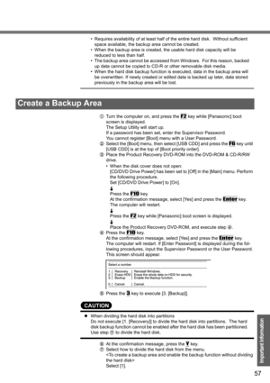 Page 5757
Important Information
• Requires availability of at least half of the entire hard disk.  Without sufficient 
space available, the backup area cannot be created.
• When the backup area is created, the usable hard disk capacity will be 
reduced to less than half.
• The backup area cannot be accessed from Windows.  For this reason, backed 
up data cannot be copied to CD-R or other removable disk media.
• When the hard disk backup function is executed, data in the backup area will 
be overwritten. If...