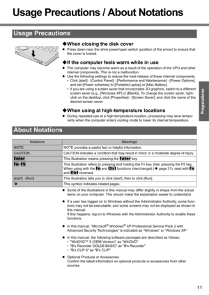 Page 1111
Preparations Getting Started
Usage Precautions / About Notations
‹When closing the disk cover
zPress down near the drive power/open switch (position of the arrow) to ensure that 
the cover is locked.
‹If the computer feels warm while in use
zThe computer may become warm as a result of the operation of the CPU and other 
internal components. This is not a malfunction. 
zUse the following settings to reduce the heat release of these internal components. 
• Click [start] - [Control Panel] - [Performance...