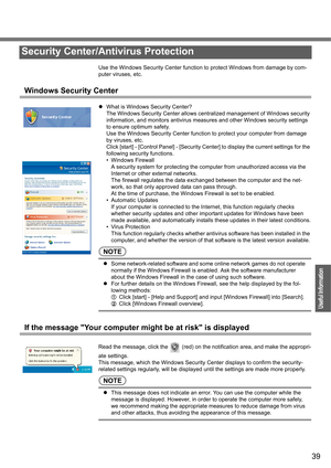 Page 3939
Operation
Useful Information
Use the Windows Security Center function to protect Windows from damage by com-
puter viruses, etc.
Windows Security Center
zWhat is Windows Security Center?
The Windows Security Center allows centralized management of Windows security 
information, and monitors antivirus measures and other Windows security settings 
to ensure optimum safety.
Use the Windows Security Center function to protect your computer from damage 
by viruses, etc.
Click [start] - [Control Panel] -...