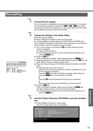 Page 5151
Troubleshooting
1Connect the AC adaptor.
Do not interrupt the reinstallation procedure before completion, for example 
by turning off the computer or pressing the 
Ctrl + Alt + Del key, as this 
may prevent Windows from starting up, or may cause data to be lost so that 
the reinstallation procedure cannot be executed.
2Change the settings in the Setup Utility.
Make the following settings.
zReturn settings to the status at the time of purchase.
zChange settings to enable startup from DVD-ROM & CD-R/RW...