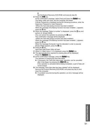 Page 6161
Important Information
Set the Product Recovery DVD-ROM, and execute step D.
DPress the 
F10 key.
At the confirmation message, select [Yes] and press the 
Enter key.
The Setup Utility will close, and the computer will restart.
If [Enter Password] is displayed during the following procedure, enter the 
Supervisor Password or User Password.

When the message [The Backup function has been enabled...] appears, 
press the 
Y key.
EWhen the message Select a number is displayed, press the 
2 key and 
perform...