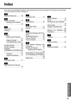 Page 6565
Important Information
Index
Also, refer to onscreen Reference Manual. Some explanations that are not described in this manual may be described 
in onscreen Reference Manual. (Îpage 12)
Antivirus Measures ........... 39
Battery Indicator................ 15
Dealing with Problems
.................................... 49
Caps Lock  ........................ 15
Clicking ............................ 25
Display
Dealing with Problems
.................................... 47
Display Change ........... 26
LCD...