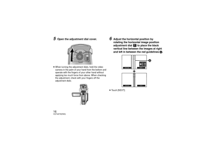 Page 1616VQT4A75(ENG)5
Open the adjustment dial cover.
≥When turning the adjustment dials, hold the video 
camera in the palm of your hand from the bottom and 
operate with the fingers of your other hand without 
applying too much force from above. When checking 
the adjustment, check with your fingers off the 
adjustment dials.
6
Adjust the horizontal position by 
rotating the horizontal image position 
adjustment dial   to place the black 
vertical line between the images at right 
and left in between the red...