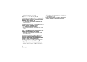 Page 3434VQT4A75(LSP)≥Se recomienda utilizar un trípode.∫ Acerca de la visualización de 3DCualquier persona muy sensible a la luz, que sufra 
de enfermedades cardíacas u otras enfermedades 
debe evitar ver un video en 3D.
≥Si lo hace puede tener un efecto adverso en tales 
problemas médicos.
Si está cansado, incómodo o siente algo extraño al 
mirar un video en 3D, deje de mirarlo.
≥ Si lo sigue viendo se puede enfermar.
≥ Descanse adecuadamente después de dejar de ver 
el video.
Al ver el video grabado en 3D,...