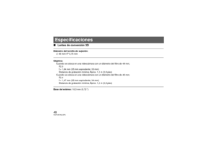 Page 4848VQT4A75(LSP)∫Lentes de conversión 3DBase del estéreo:  18,3 mm (0,72q)EspecificacionesDiámetro del tornillo de sujeción:
‰49 mm kP 0,75 mm
Objetivo: Cuando se coloca en una videocámara con un diámetro del filtro de 49 mm;F2.0
f = 1,64 mm (35 mm equivalente; 33 mm)
Distancia de grabación mínima; Aprox. 1,2 m (3,9 pies)
Cuando se coloca en una videocámara con un diámetro del filtro de 46 mm; F2.4
f = 1,47 mm (35 mm equivalente; 34 mm)
Distancia de grabación mínima; Aprox. 1,2 m (3,9...